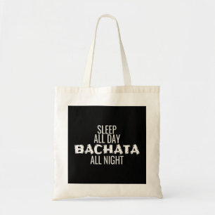 Bachata Dance Clothes Sleep All Day Bachata All Ni Tote Bag