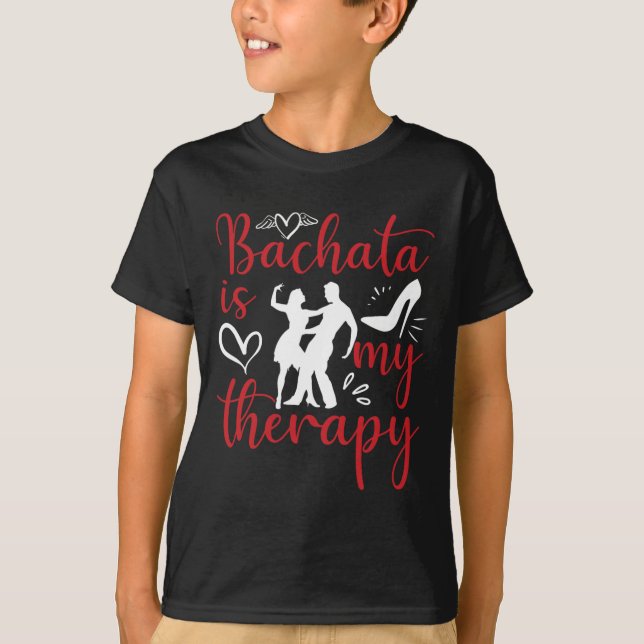 Bachata Dancing Is My Therapy Latin Music Bachater T-Shirt (Front)