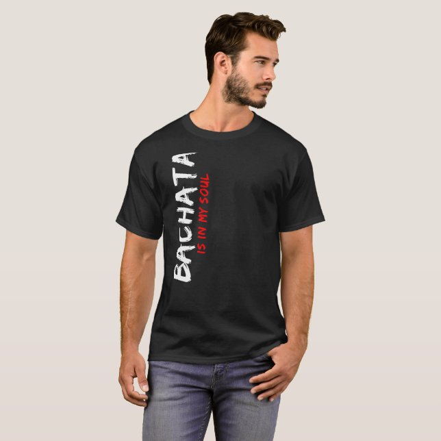 Bachata Is in My Soul Latin Dancer Apparel T-Shirt (Front Full)