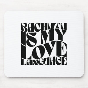 Bachata Is My Love Language - Bachata Dance Groovy Mouse Mat