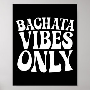 Bachata Vibes Only - Bachata Lovers Groovy Dancer Poster