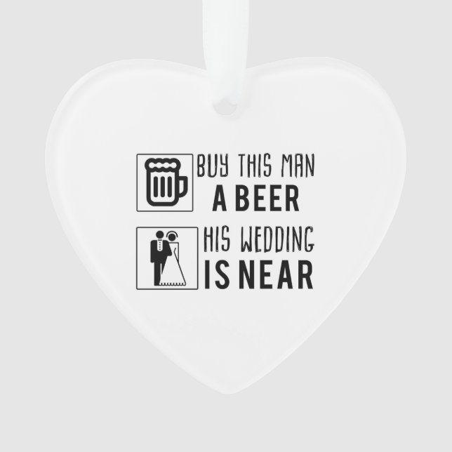 bachelor buy this man a beer his wedding is near.j ornament (Front)