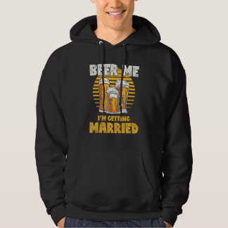 Bachelor Party  Beer Me I'm Getting Married Hoodie