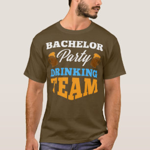 Bachelor Party drinking team Wedding Groom Bride f T-Shirt