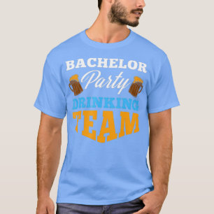 Bachelor Party drinking team Wedding Groom Bride T-Shirt