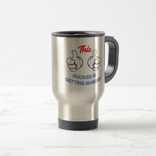 Bachelor Party Gift This Sucker Is Getting Married Travel Mug (Front Right)