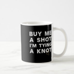 Bachelor Party Groom Funny Tee Buy Me A Shot Drink Coffee Mug