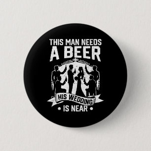 Bachelor Party Groom This Man Needs Beer His Weddi 6 Cm Round Badge