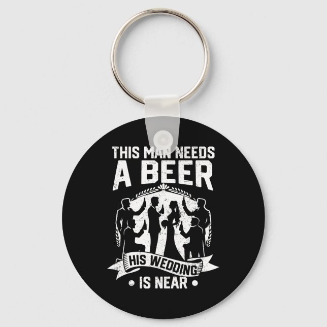 Bachelor Party Groom This Man Needs Beer His Weddi Key Ring (Front)