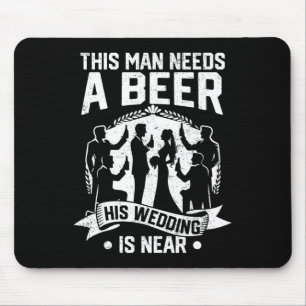 Bachelor Party Groom This Man Needs Beer His Weddi Mouse Mat