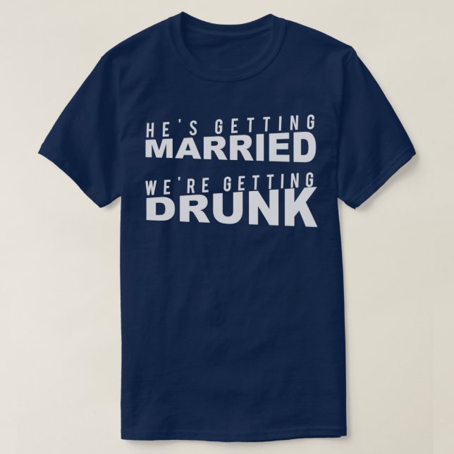 Bachelor Party He gets married we drink T-Shirt (Design Front)
