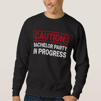 Bachelor Party in Progress  Stag Groomsmen Getaway Sweatshirt