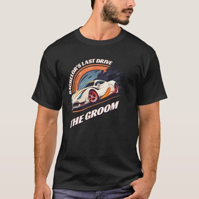 Bachelor s Last Drive 12  Car  Bachelor Party T-Shirt (Front)