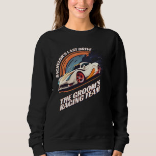 Bachelor s Last Drive 22  Car  Bachelor Party Sweatshirt