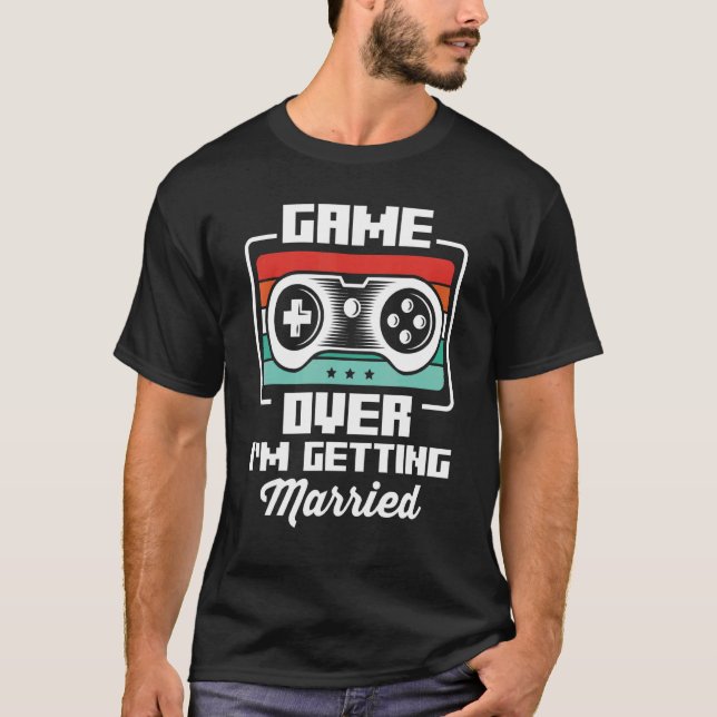 Bachelor Videogamer Gaming Game Over I'm Getting M T-Shirt (Front)