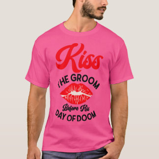 Bachelor Wedding Day Doom Kissing Groom 2 T-Shirt