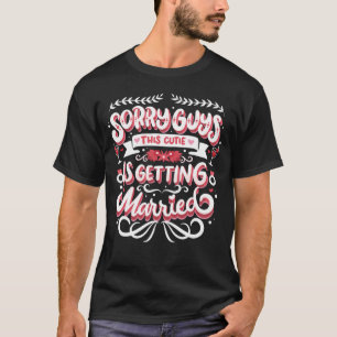 Bachelorette Bridal Shower Bride Sorry Guys Weddin T-Shirt