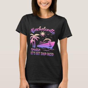 Bachelorette cruise lets get ship faced T-Shirt