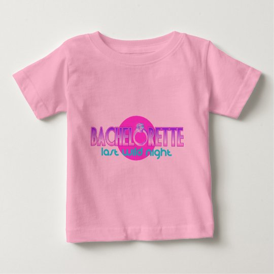 Bachelorette Last Wild Night Baby T-Shirt