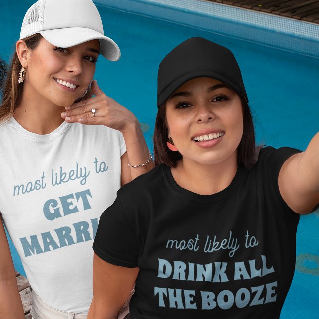 Bachelorette Most Likely To Drink All The Booze T-Shirt (Creator Uploaded)