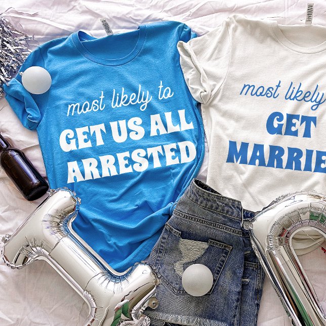 Bachelorette Most Likely To Get Us All Arrested Tri-Blend Shirt (Creator Uploaded)