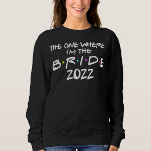 Bachelorette Party Bride  The One Where I'm The Br Sweatshirt