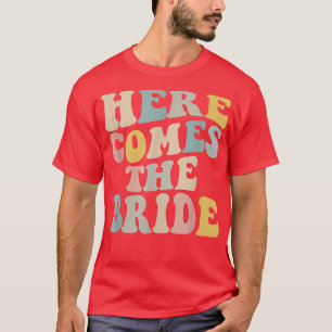 Bachelorette Party Here Comes the Bride  T-Shirt