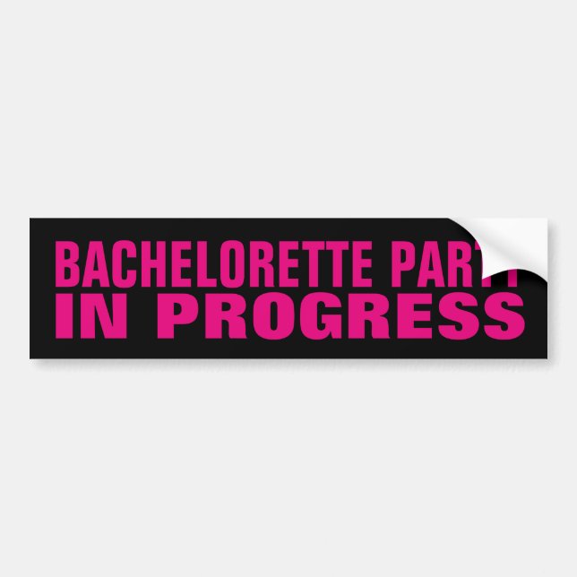 BACHELORETTE PARTY IN PROGRESS bumper stickers (Front)