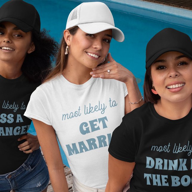 Bachelorette Party Most Likely To Get Married T-Shirt (Creator Uploaded)