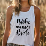 Bachelorette Party Nacho Average Bride Wedding Tank Top<br><div class="desc">Spice up your bachelorette party with this fun and festive "Nacho Average Bride" tank top! Perfect for a fiesta-themed celebration, this playful design is sure to be a hit with the bride tribe. Made with soft, comfortable fabric, it's perfect for dancing the night away or enjoying a casual pre-wedding brunch....</div>
