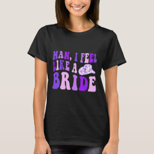 Bachelorette Party Retro Cowgirl Hat Man I Feel Li T-Shirt