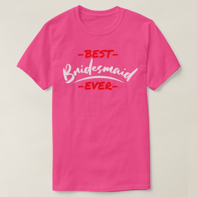 Bachelorette Party Wedding Best Bridesmaid Ever 2 T-Shirt (Design Front)