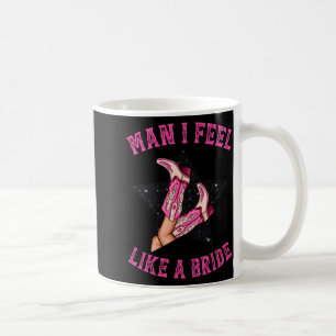 Bachelorette Pink Cowgirl Boots Man I Feel Like A Coffee Mug