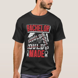 Bachelor's Degree BACHELOR SHOULD COULD MADE Funny T-Shirt