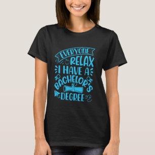 Bachelor's Degree EVERYONE RELAX HAVE A BACHELOR'S T-Shirt