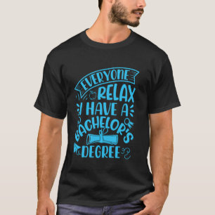 Bachelor's Degree EVERYONE RELAX HAVE A BACHELOR'S T-Shirt