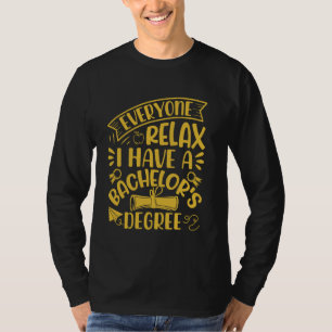 Bachelor's Degree EVERYONE RELAX HAVE A BACHELOR'S T-Shirt
