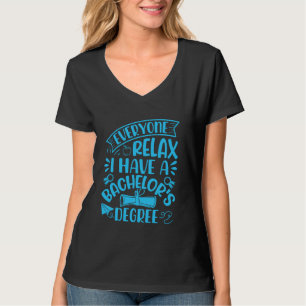 Bachelor's Degree EVERYONE RELAX HAVE A BACHELOR'S T-Shirt