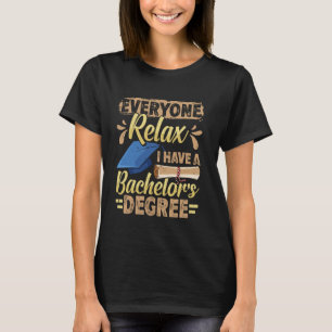 Bachelor's Degree EVERYONE RELAX HAVE A BACHELOR'S T-Shirt