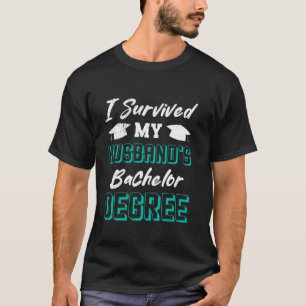 Bachelor's Degree SURVIVED MY HUSBAND'S BACHELOR D T-Shirt