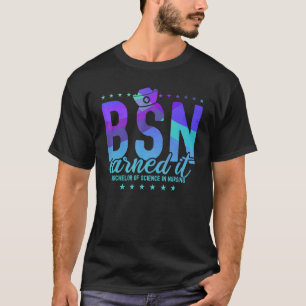 Bachelors Of Science In Nursing Earned It Nurse Bs T-Shirt