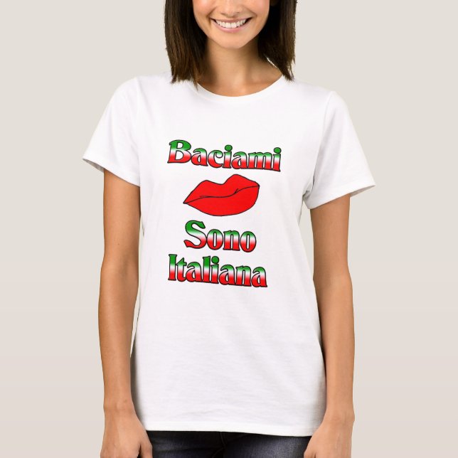 Baciami Sono Italiana (Kiss Me I'm Italian) T-Shirt (Front)