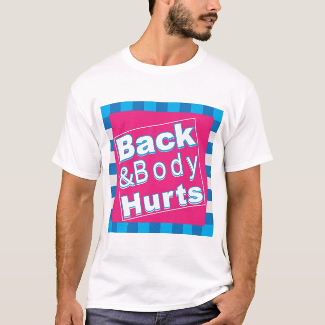 Back And Body Hurts Cool And Funny Tee Quote Work (Front)