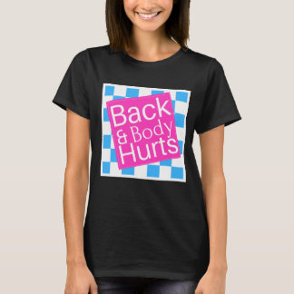 Back and Body Hurts Cute Funny  T-Shirt