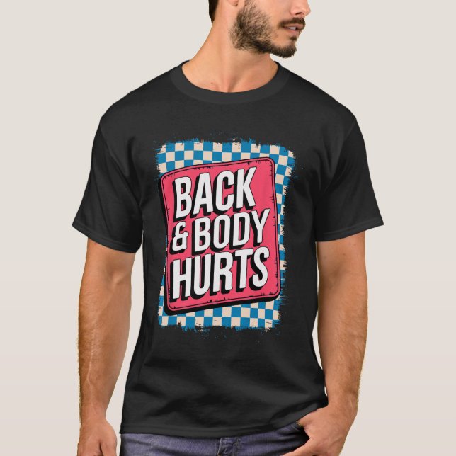 Back And Body Hurts Funny Bodybuilder Joke Gym Wei T-Shirt (Front)