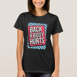 Back And Body Hurts Funny Bodybuilder Joke Gym Wei T-Shirt