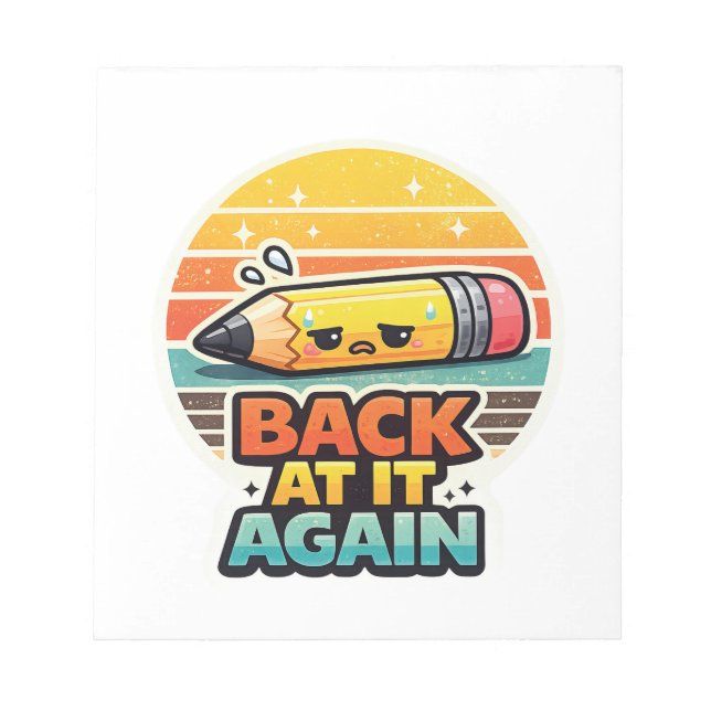 Back At It Again Funny Pencil School Design Notepad (Front)