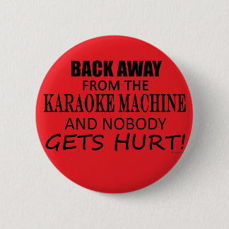 Back Away From The Karaoke Machine 6 Cm Round Badge