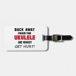 Back away from the Ukulele and nobody get hurt! Luggage Tag