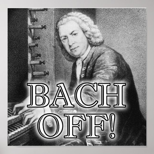Back Bach Off Funny Poster Sign Classical Music (Front)